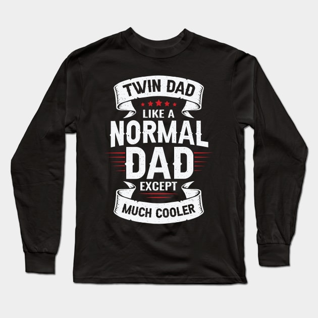 Twin Dad Like A Normal Dad Except Much Cooler Long Sleeve T-Shirt by Dolde08